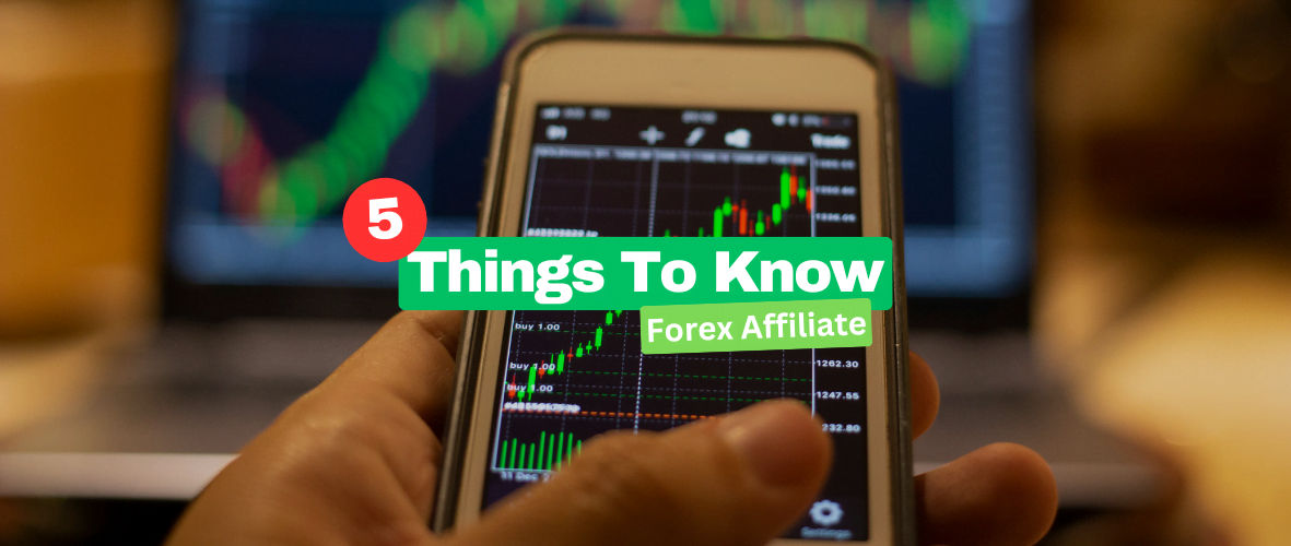 5 Things Every Forex Affiliate Needs To Know